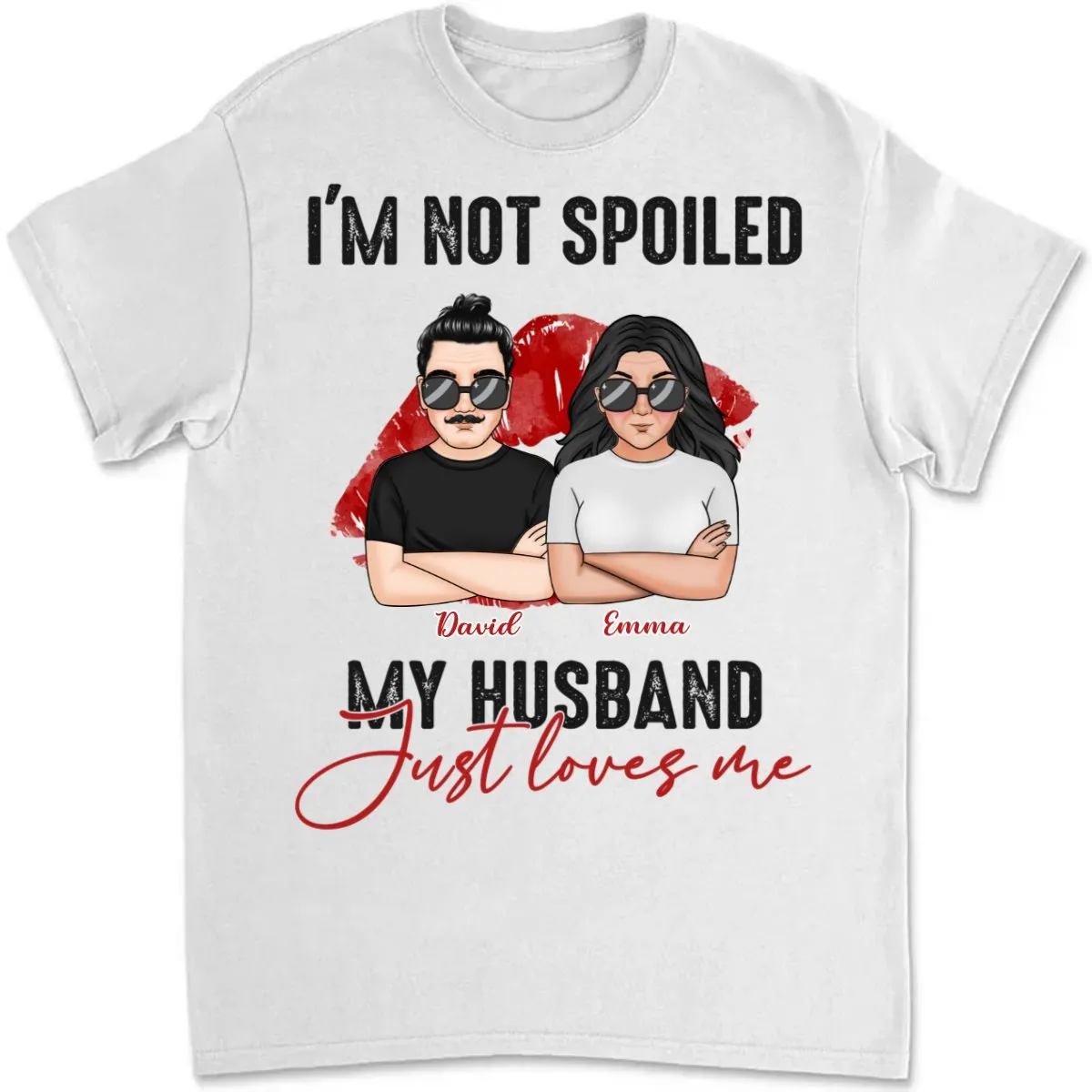 Couple - I'm Not Spoiled. My Husband Just Loves Me - Personalized T-Shirt (TB)