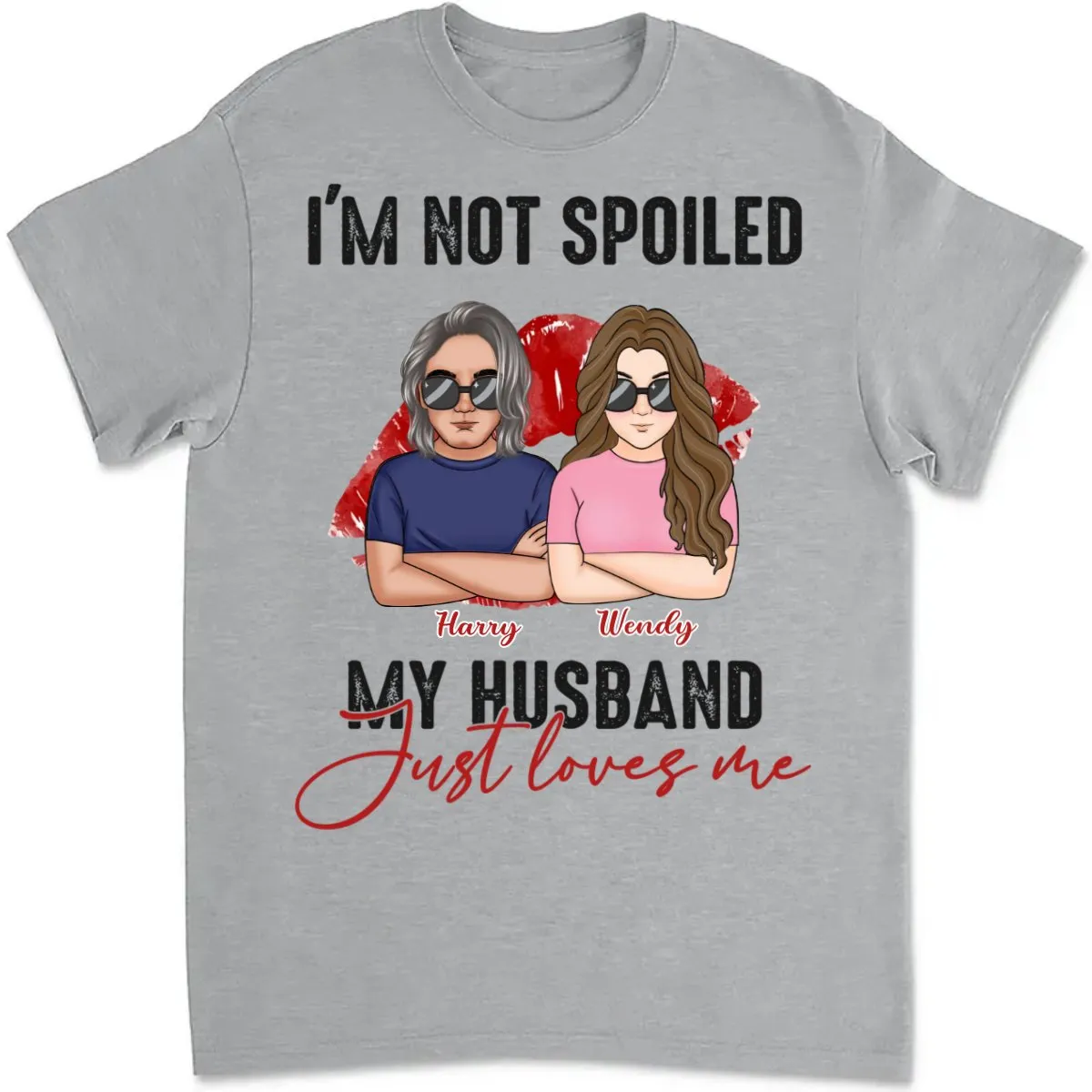 Couple - I'm Not Spoiled. My Husband Just Loves Me - Personalized T-Shirt (TB)