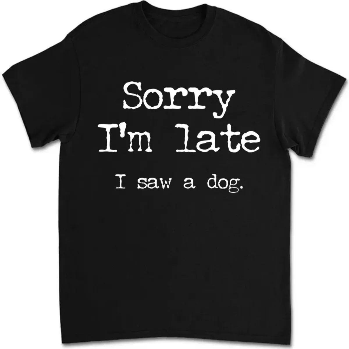 Dog Lovers - Sorry I'm Late I Saw A Dog - Personalized Black Unisex T-Shirt