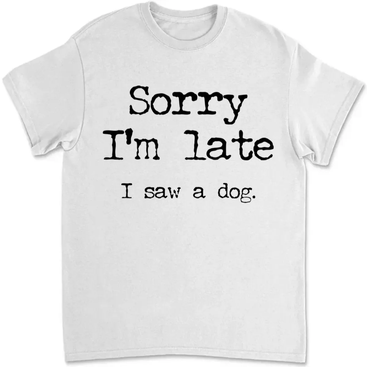 Dog Lovers - Sorry I'm Late I Saw A Dog - Personalized Black Unisex T-Shirt