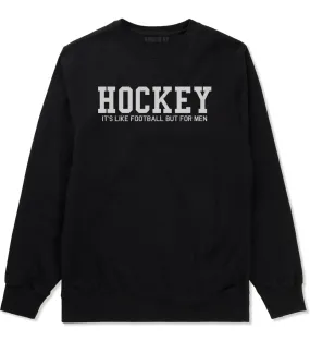 Hockey Its Like Football But For Men Funny Mens Crewneck Sweatshirt