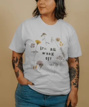 It'll All Work Out (Pressed Flowers) - T-Shirt